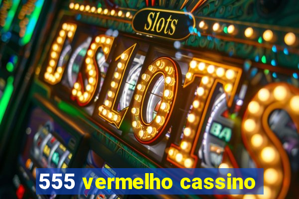 555 vermelho cassino